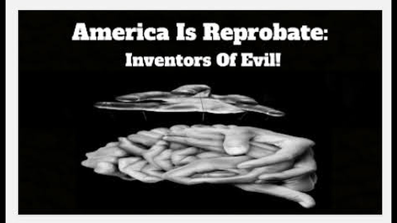 America Is Reprobate: Inventors of Evil