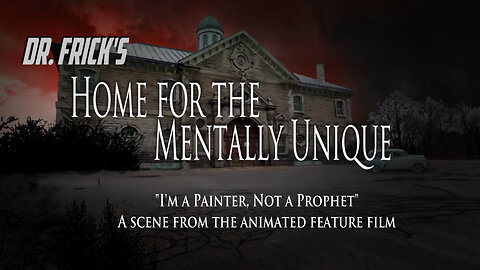 "I'm a Painter, Not a Prophet" - From the animated film, "Dr. Frick's Home for the Mentally Unique."