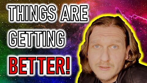 THINGS ARE GETTING BETTER!