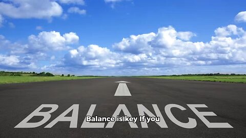 Balance is key
