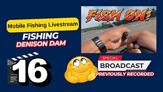 Denison Dam Fishing Rebroadcast #mobile #fishing #livestream #restream - Episode 116