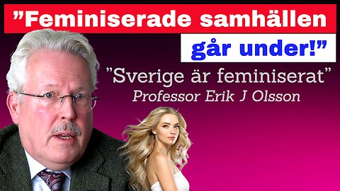 ”Feminiserade samhällen går under – Sverige är feminiserat!”