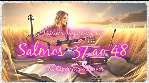 🎵 Músicas Inspiradas nos Salmos 37 ao 48 | Fé, Esperança e Louvor ✨video Salmos 37 ao 48