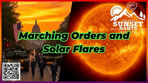 Marching Orders & Solar Flares -- Tonight on Sunset Rants!