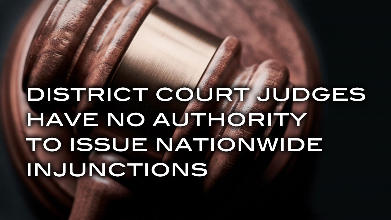 District Court Judges Have No Authority to Issue Nationwide Injunctions