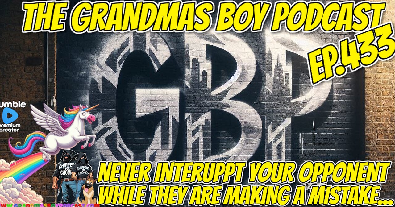 The Grandmas Boy Podcast EP.433-NEVER INTERUPT YOUR OPPENENT WHILE THEY ARE MAKING A MISTAKE...