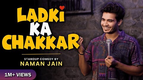 Ladki ka chakkar naman Jain standup comedy