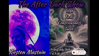 The After Dark Show - Kirsten Mustain , Yoga & More , Reiki , Consciousness & More