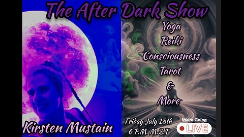 The After Dark Show - Kirsten Mustain , Yoga & More , Reiki , Consciousness & More