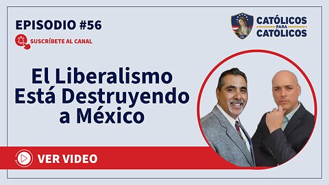 El Liberalismo Está Destruyendo a México - Católicos Show