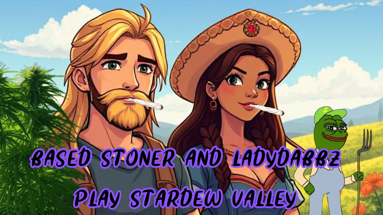 Based stoner and Ladydabbz play stardew valley