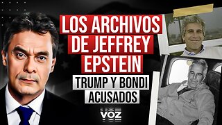 Los Archivos de Jeffrey Epstein. Trump y Bondi Acusados