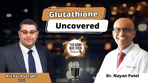 Glutathione Uncovered: Dr. Nayan Patel on the Antioxidant Revolution for Lifelong Health