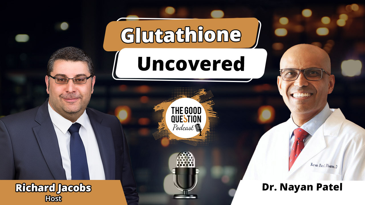 Glutathione Uncovered: Dr. Nayan Patel on the Antioxidant Revolution for Lifelong Health