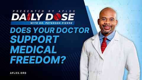 Daily Dose: 'Does Your Doctor Support Medical Freedom?' with Dr. Peterson Pierre