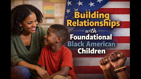 Building Relationships with Foundational Black American Children (A short list of 10)