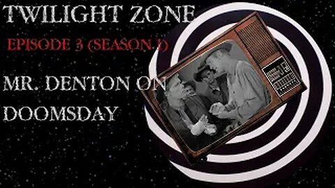 TWILIGHT ZONE---SEASON 1 (EPISODE 3)---Mr. Denton on Doomsday--- Breakdown and Banter