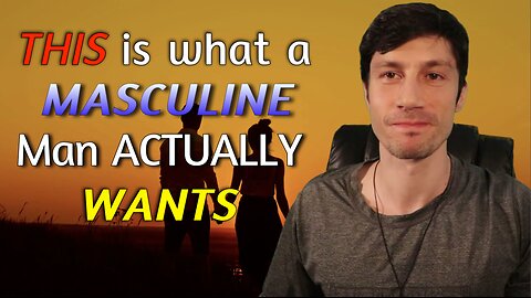 MANY Do NOT Realize THIS - What a Masculine Man Actually Wants