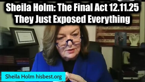 Sheila Holm: The Final Act 12.11.25 - They Just Exposed Everything