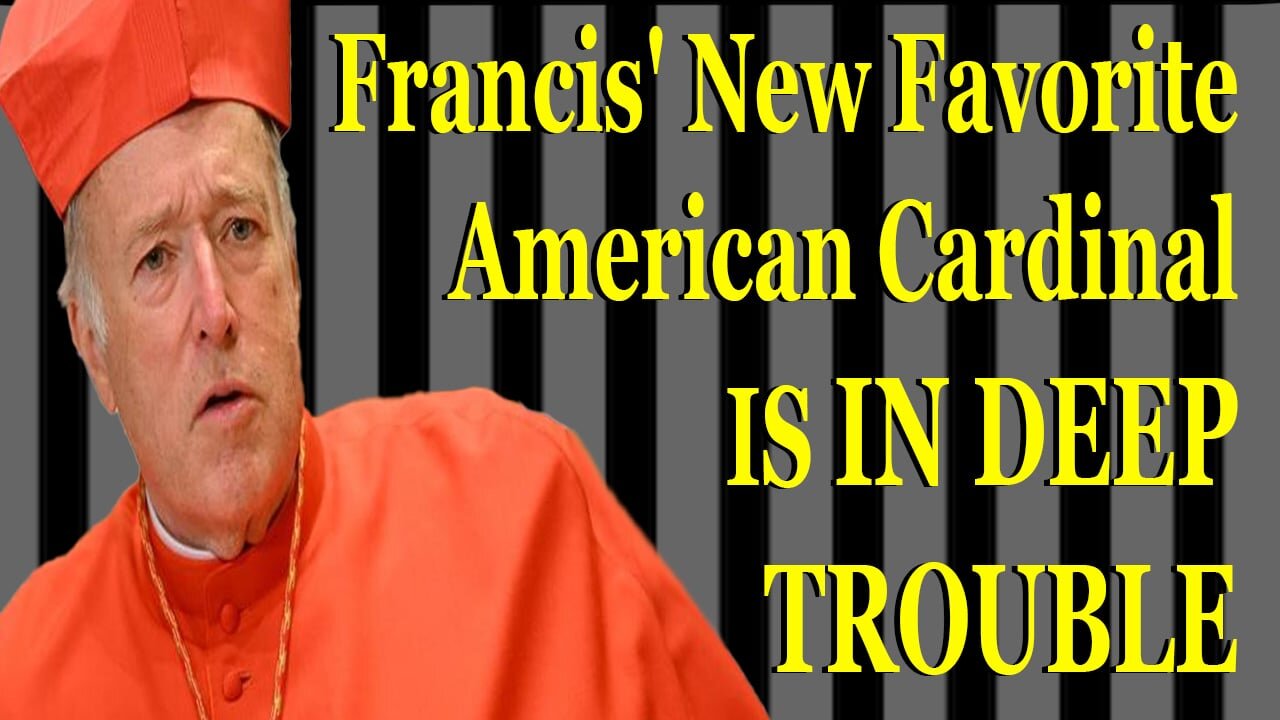 Francis' New Favorite American Cardinal IS IN DEEP TROUBLE