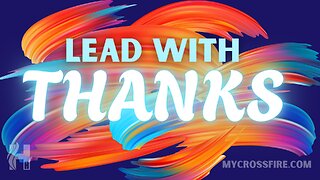 Lead With Thanks (11 am) | Crossfire Healing House