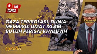 Gaza Terisolasi, Dunia Membisu: Umat Islam Butuh Perisai Khalifah | The Topics