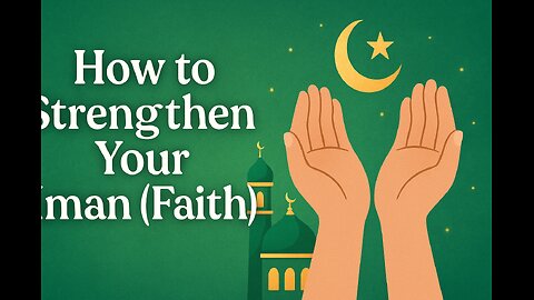 How to Strengthen Your Iman (Faith)