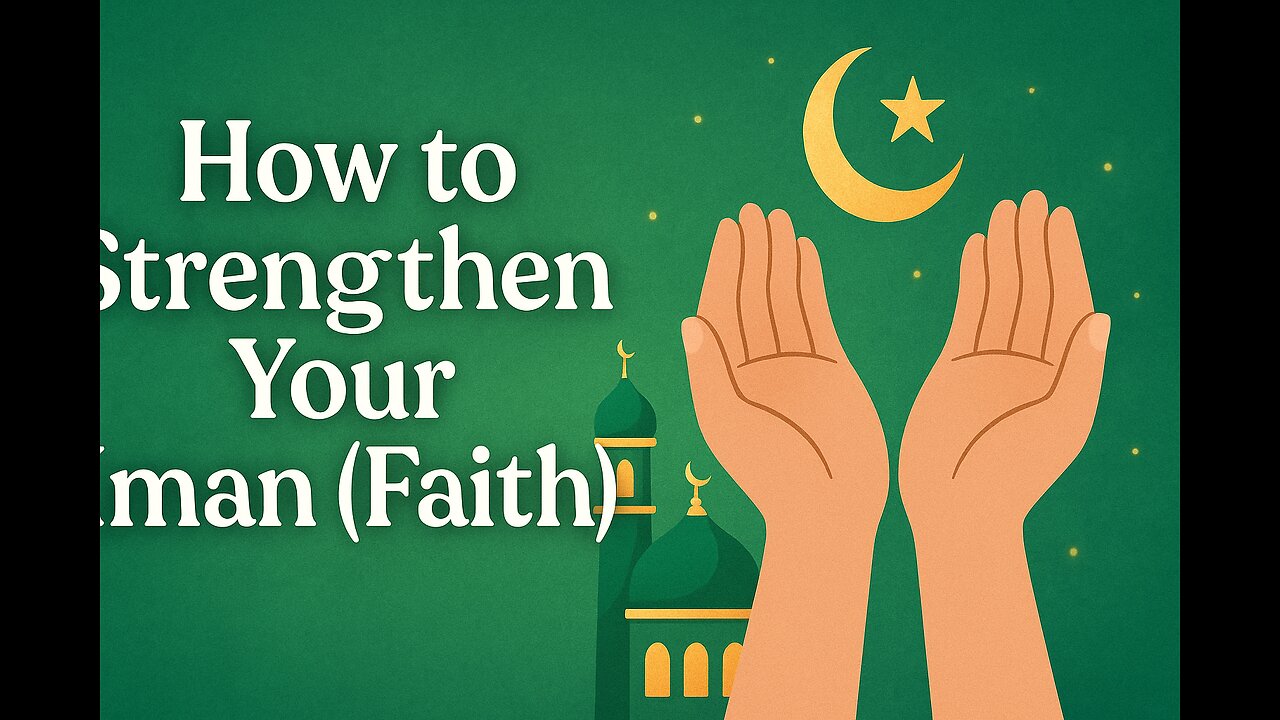 How to Strengthen Your Iman (Faith)