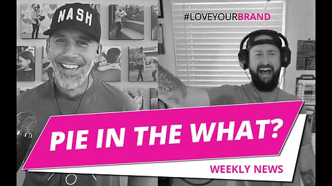 Pie In The What Weekly News | #LoveYourBrand
