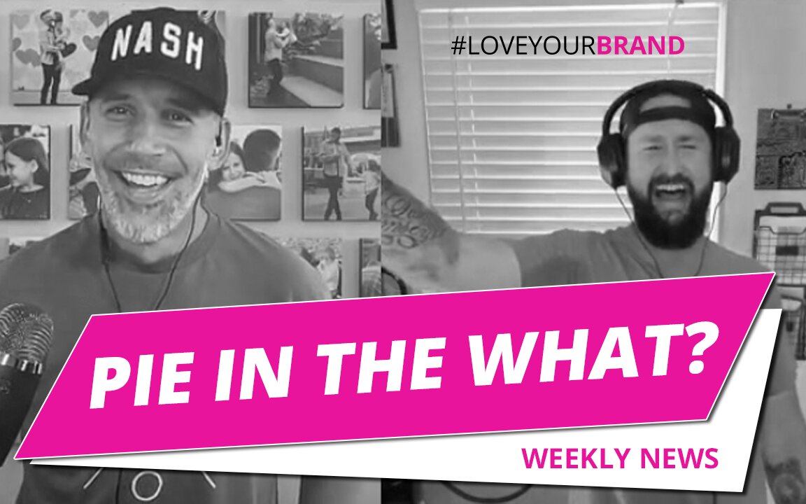 Pie In The What Weekly News | #LoveYourBrand