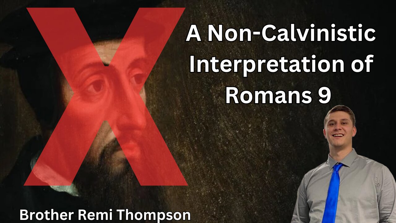 A Non-Calvinistic Interpretation of Romans 9 | Brother Remy Thompson