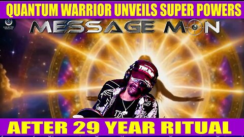 Quantum Warrior MESSAGE MON Unveils Super Power.