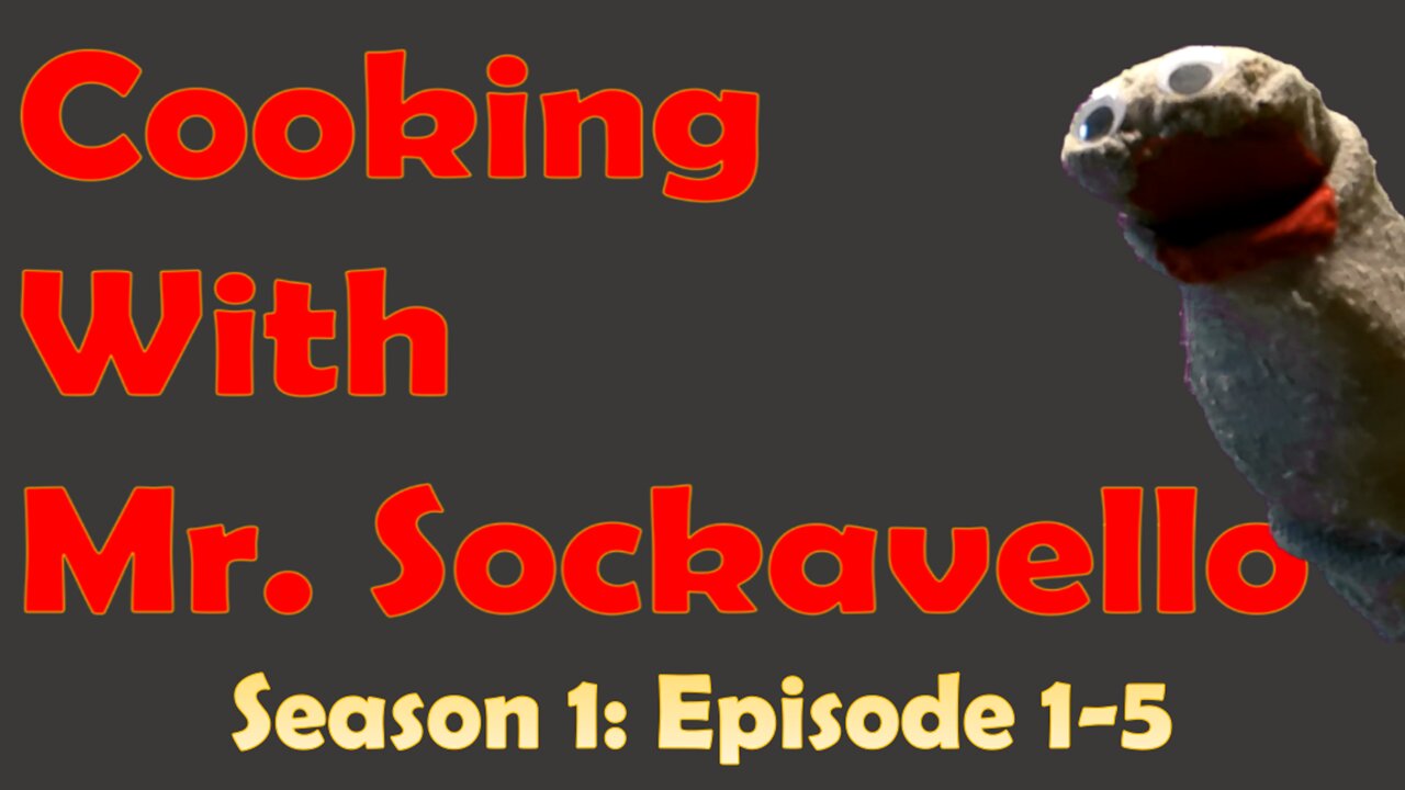 Cooking With Mr. Sockavello - Season 1 EP. 1-5