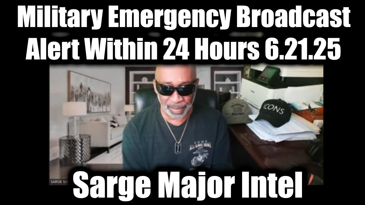 Sarge Major Intel 6.21.25 - Military Emergency Broadcast Alert Within 24 Hours 6.21.25