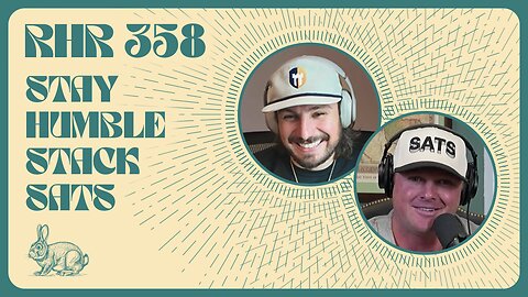 STAY HUMBLE STACK SATS | RABBIT HOLE RECAP #358