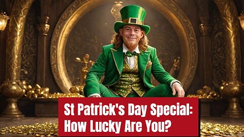 How Lucky Are You? St Patrick's Day Special...