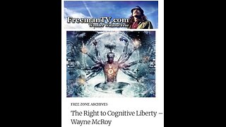The Right to Cognitive Liberty - FreemanTV featuring Wayne McRoy