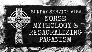 159 - Norse Mythology and Resacralizing Paganism