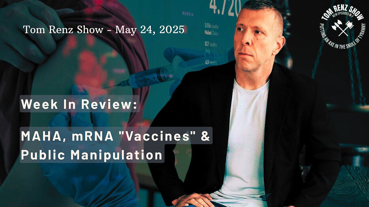Week In Review: MAHA, mRNA "Vaccines" & Public Manipulation - Tom Renz Show - May 24, 2025