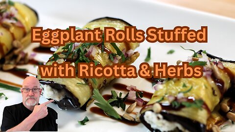 Eggplant Rolls Stuffed with Ricotta and Herbs