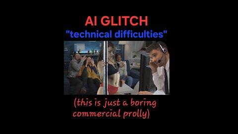 "AI GLITCH" (this a commercial prolly but also experiencing technical difficulties)