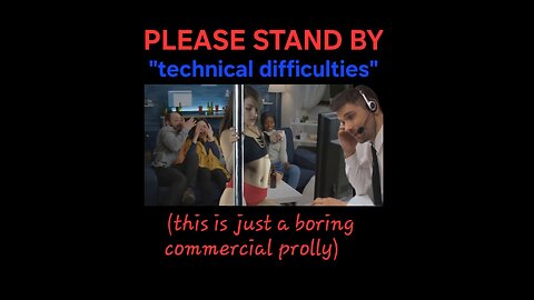 "PLEASE STAND BY" (experiencing technical difficulties prolly) Season2Episode8)