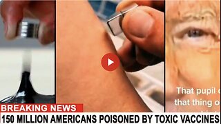 WAR CRIMES: 150 MILLION AMERICANS POISONED BY TOXIC VACCINES