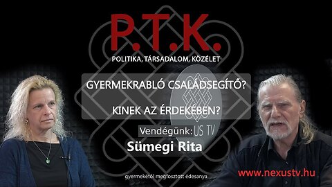 PTK - Gyermekrabló Családsegítő? Kinek az érdekében? - Sümegi Rita