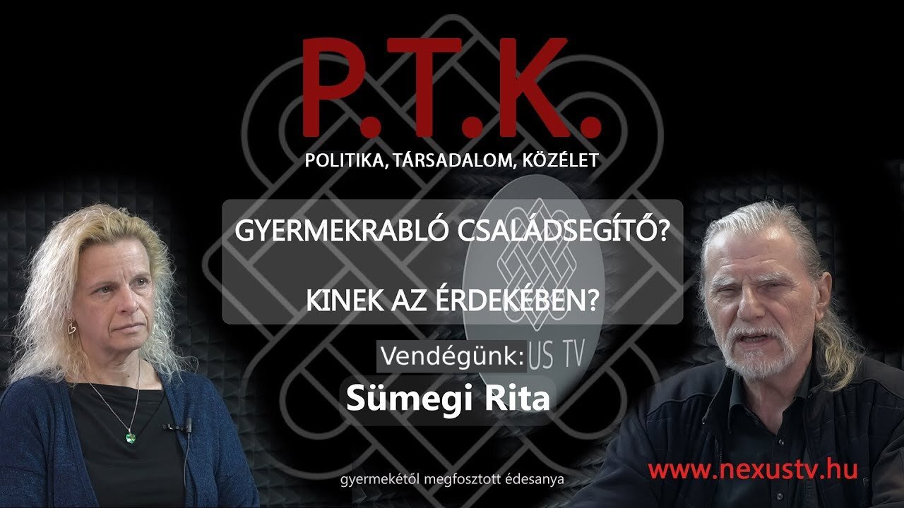 PTK - Gyermekrabló Családsegítő? Kinek az érdekében? - Sümegi Rita