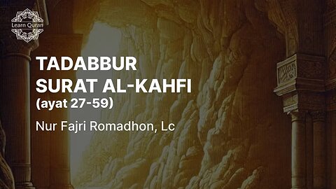 20240801 - Tadabbur QS Al Kahfi Ayat 27-59
