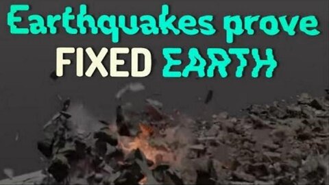 EarthQuakes prove FIXED EARTH
