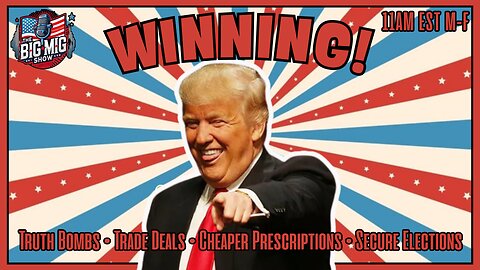 Truth Bombs, Trade Deals, Cheaper Prescriptions, Secure Elections, WINNING