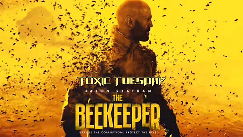 Toxic Tuesday Ep 168: The Beekeeper