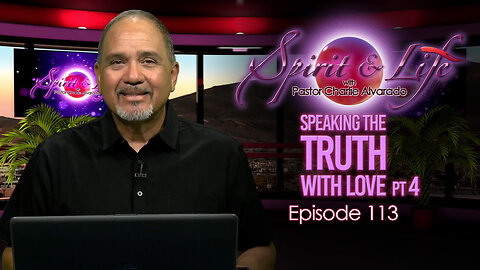 Spirit & Life Ep113 "Speaking the Truth with Love" pt4 (10-29-25)